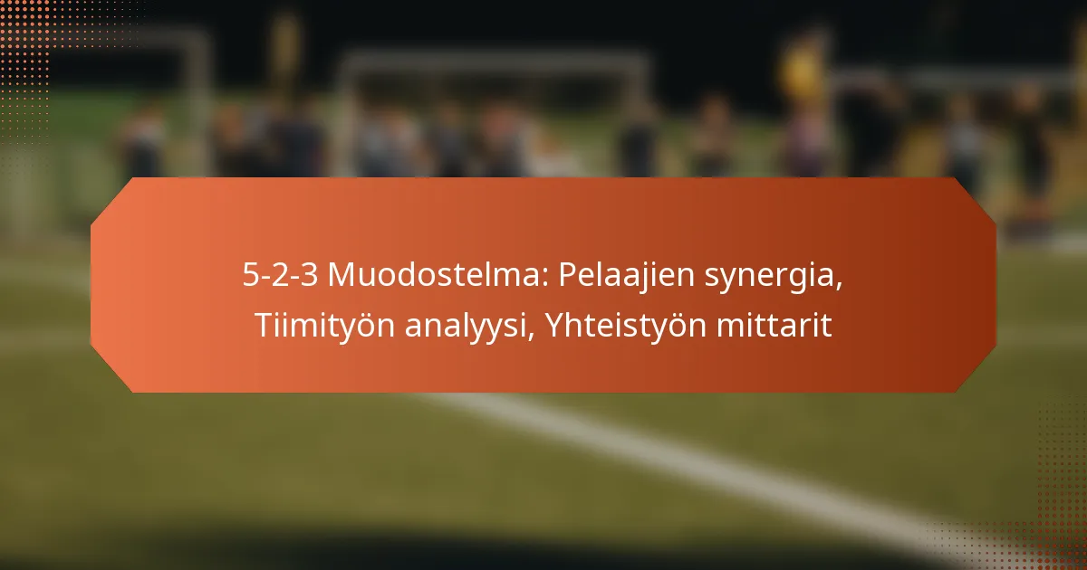 featured-image-5-2-3-muodostelma-pelaajien-synergia-tiimityon-analyysi-yhteistyon-mittarit