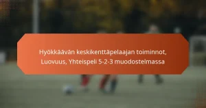 featured-image-hyokkaavan-keskikenttapelaajan-toiminnot-luovuus-yhteispeli-5-2-3-muodostelmassa
