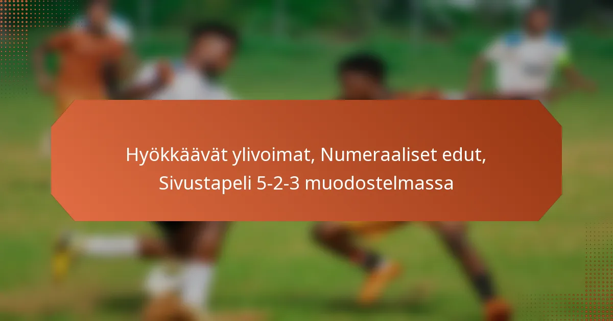 featured-image-hyokkaavat-ylivoimat-numeraaliset-edut-sivustapeli-5-2-3-muodostelmassa