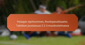 featured-image-pelaajan-sijoittuminen-roolispesialisaatio-taktiikan-joustavuus-5-2-3-muodostelmassa
