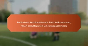 featured-image-puolustavat-keskikenttaroolit-pelin-katkaiseminen-pallon-palauttaminen-5-2-3-muodostelmassa