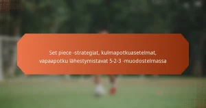 featured-image-set-piece-strategiat-kulmapotkuasetelmat-vapaapotku-lahestymistavat-5-2-3-muodostelmassa