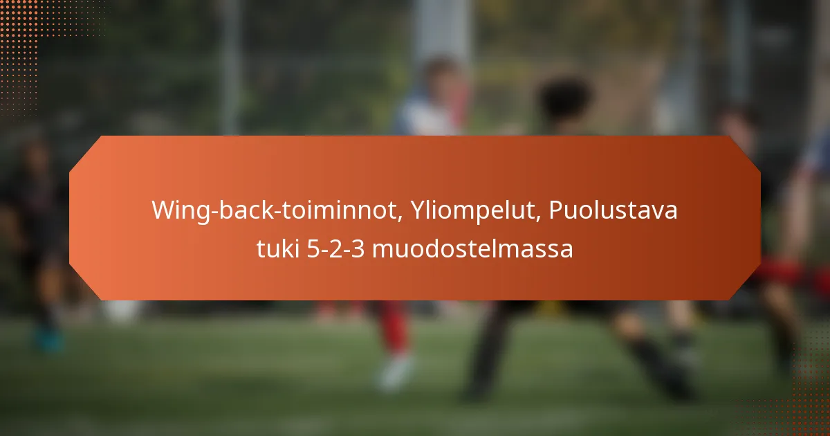 featured-image-wing-back-toiminnot-yliompelut-puolustava-tuki-5-2-3-muodostelmassa