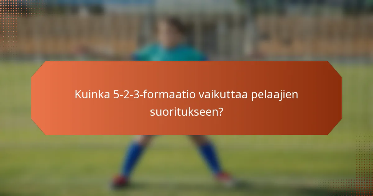 Kuinka 5-2-3-formaatio vaikuttaa pelaajien suoritukseen?