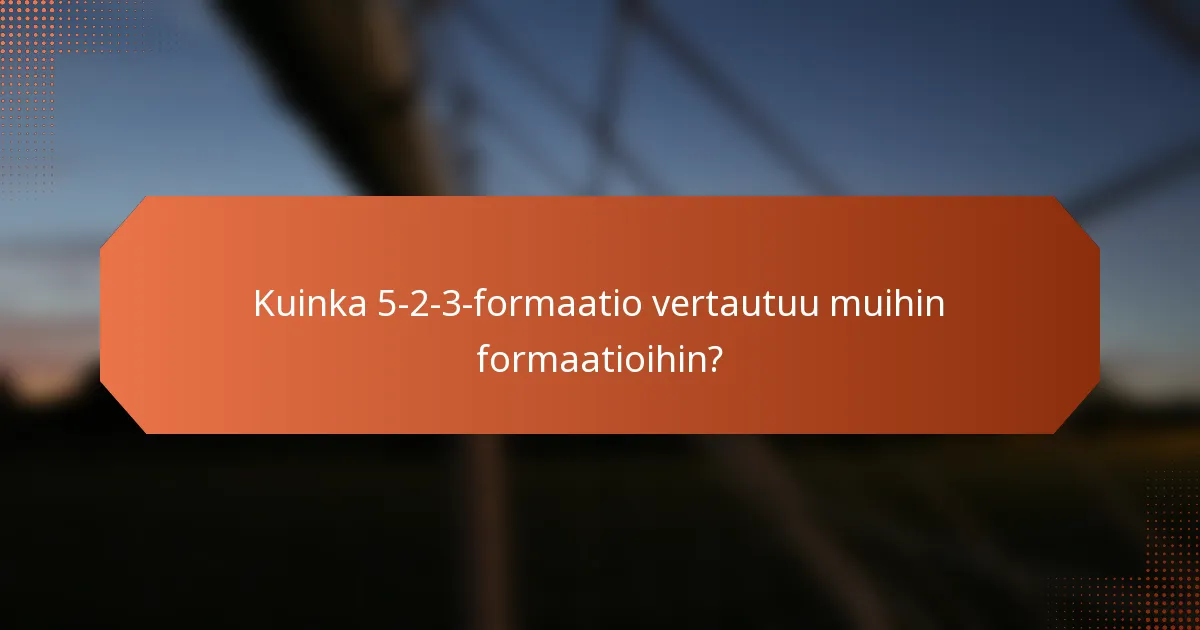 Kuinka 5-2-3-formaatio vertautuu muihin formaatioihin?