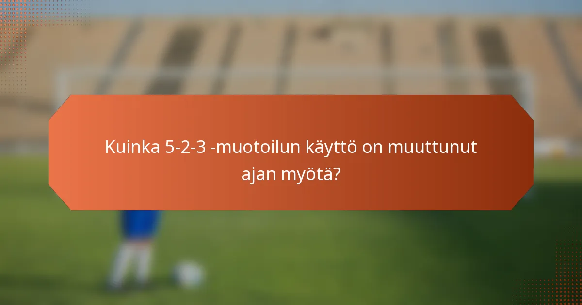 Kuinka 5-2-3 -muotoilun käyttö on muuttunut ajan myötä?