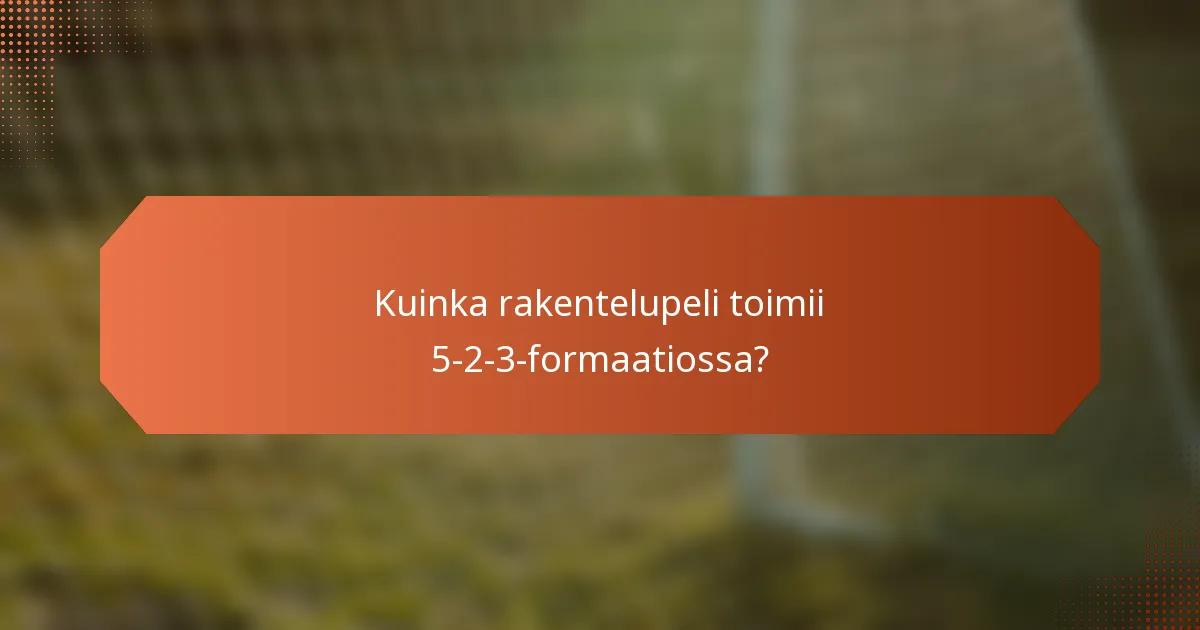 Kuinka rakentelupeli toimii 5-2-3-formaatiossa?