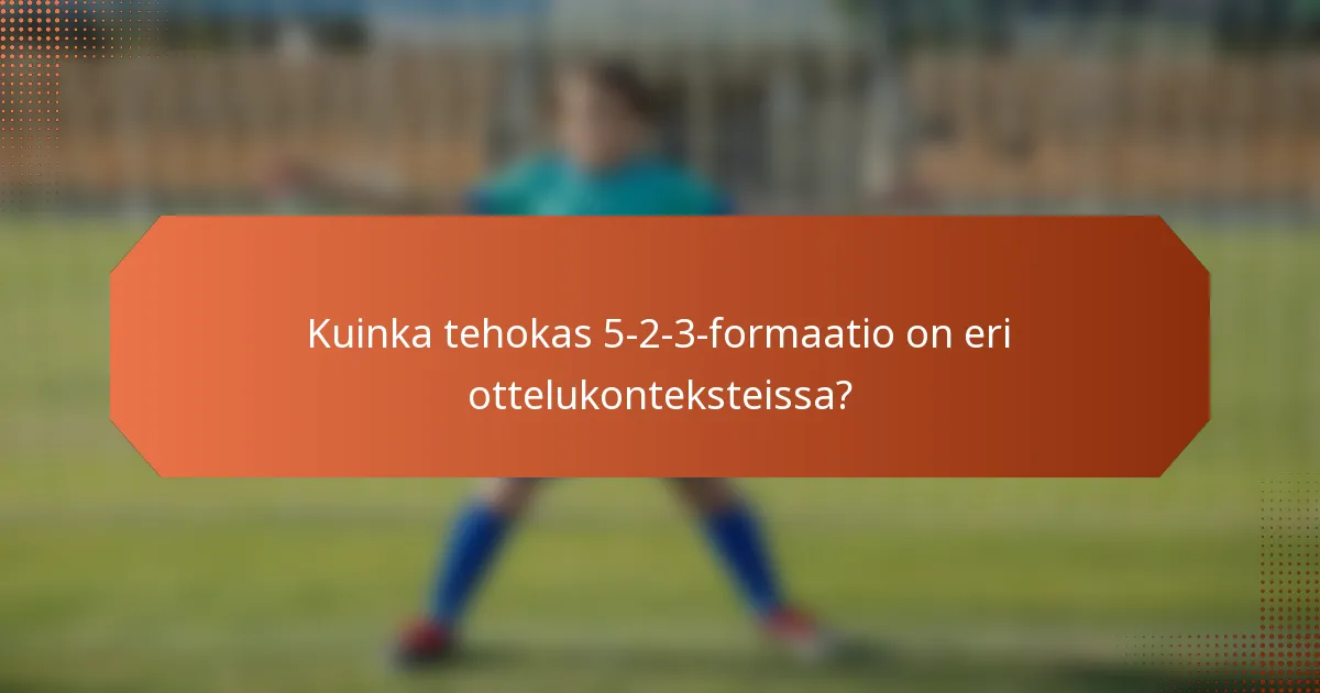 Kuinka tehokas 5-2-3-formaatio on eri ottelukonteksteissa?