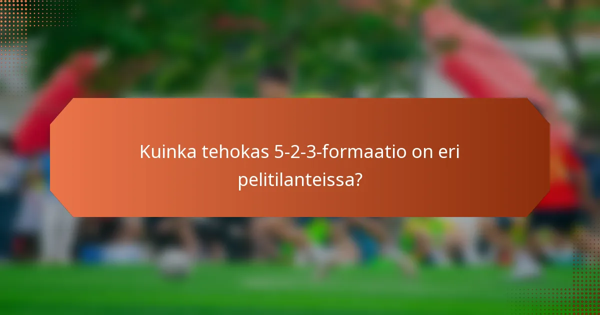 Kuinka tehokas 5-2-3-formaatio on eri pelitilanteissa?