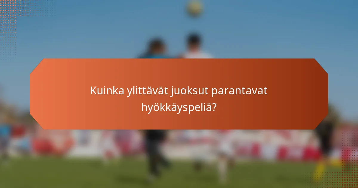 Kuinka ylittävät juoksut parantavat hyökkäyspeliä?