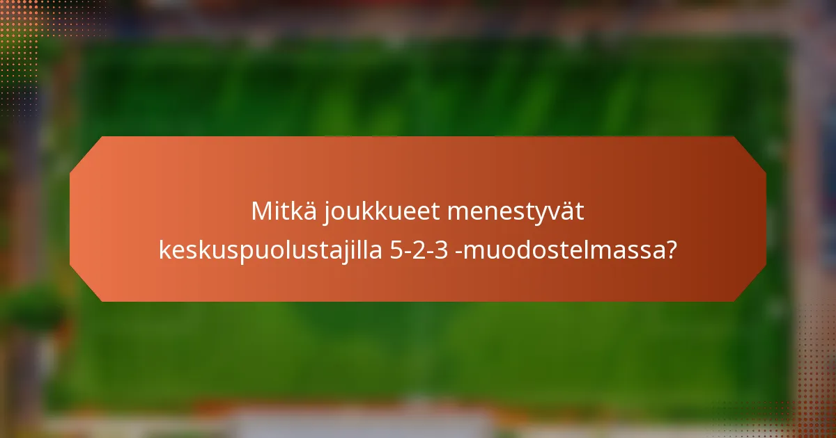 Mitkä joukkueet menestyvät keskuspuolustajilla 5-2-3 -muodostelmassa?