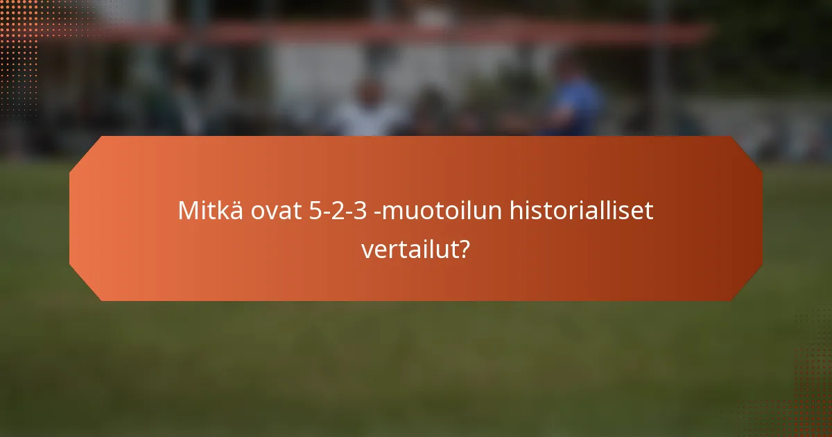 Mitkä ovat 5-2-3 -muotoilun historialliset vertailut?