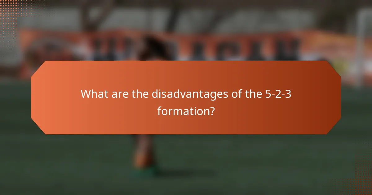 What are the disadvantages of the 5-2-3 formation?